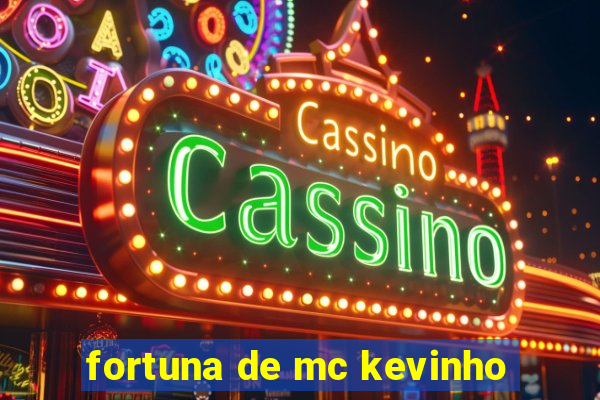 fortuna de mc kevinho